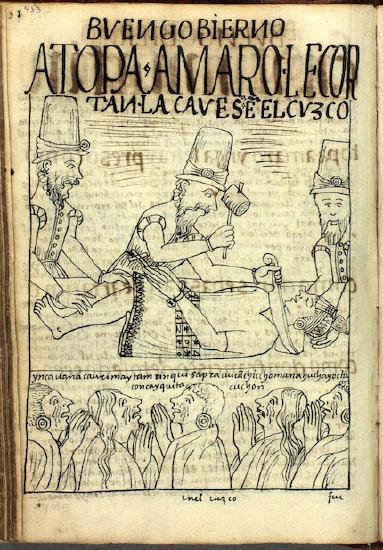 "The execution of Tupac Amaru Inka by order of the Viceroy Toledo, as distraught Andean nobles lament the killing of their innocent lord," from Felipe Guaman Poma de Ayala, The First New Chronicle and Good Government (or El primer nueva corónica y buen gobierno, c. 1615, p. 453 (image from The Royal Danish Library, Copenhagen)