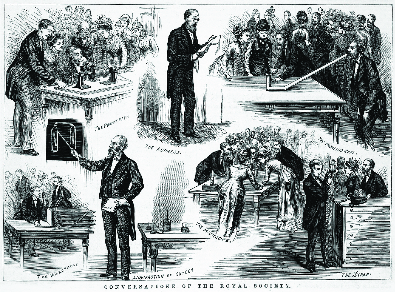The black and white image includes seven different images shown in a collage. In the top left is a table with an early phonograph sitting on top. A man on the left in a suit and striped pants is turning a crank that leads to a long projection going through a barrel and leading to a tube. A man sitting at the table is talking into that tube. Behind him two ladies in dresses and a man in a suit with a large moustache are watching. People behind them are standing and watching what is happening. The image is labeled “the Phonograph.” In the middle top of the drawing a man in a dark suit, beard, and small round glasses is standing, reading from a long flowy piece of paper. The image is labeled “the Address.” In the top right a large table is shown with a “L’ shaped item with a long projection coming out of the bottom of the “L.” A man with a beard dressed in a black suit stands at the end of that projection and talks into it. Two women in dresses and large hats and a man with a beard and suit stand at the top of the “L” item listening. In the background behind them twelve men and women in dresses, suits, and hats stand around talking to each other. The drawing is labeled “The Phoneidoscope.” In the bottom right, a tall cabinet with drawers is shown. At the left stands a man in a dark suit holding a rectangular shaped item with lines and circle on it. It has a tube attached to the bottom that runs to an oval shaped object sitting on the cabinet. A man with a beard in a dark suit and a woman in a dress and a large feathery hat stand behind the cabinet looking at the man. Two people are shown standing in the background. The image is labeled “The Syren.” In the middle bottom of the drawing a large rectangular table is shown with three primitive microscopes. Three women in long dresses and large feathery hats lean over the table, observing what is happening. Two men in dark suits lean over and table and one man sits at the far end looking into a microscope. Many people are in the background talking to each other. Under the drawing are the words “The Microscope.” To the left of that scene a man is drawn with a moustache and beard, wearing a dark suit. He holds a stick in his right hand that is pointing to a drawing of two glass bottle connected with a tube at the top. He is holding a paper in his left hand. Behind him is a table with various circular items on it and under the table are the words “Liquifaction of Oxygen.” The drawing in the bottom left shows a man in a black suit sitting at a table holding an open book. The table has five stacked flat rectangular objects on it with two wires running from their top to a circular container another man holds to his left ear. He is standing next to the seated man. Behind them five men and women stand around and talk with each other. The words “The Microphone” are written under the table. The words “Conversazione of the Royal Society.” run along the bottom of the drawing.