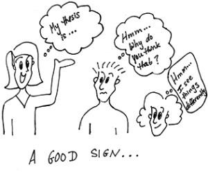 Cartoon drawing of woman saying "My thesis is..." to a two other people, who are thinking "Hmm...why do you think that?" and "Hmm...I see things differently."