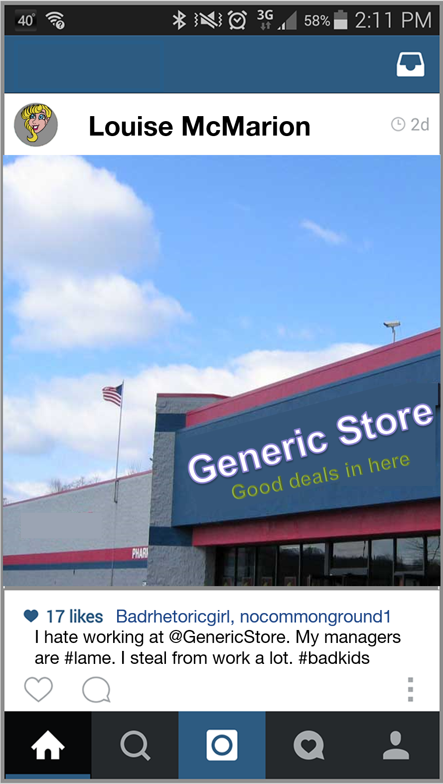 Instagram post by fictional person "Louise McMarion" that says, "I hat working at @Genericstore. My namagers are #lame. I steal from work a lot. #badkids".