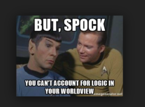 Meme: But Spock, You can't account for logic in your worldview.