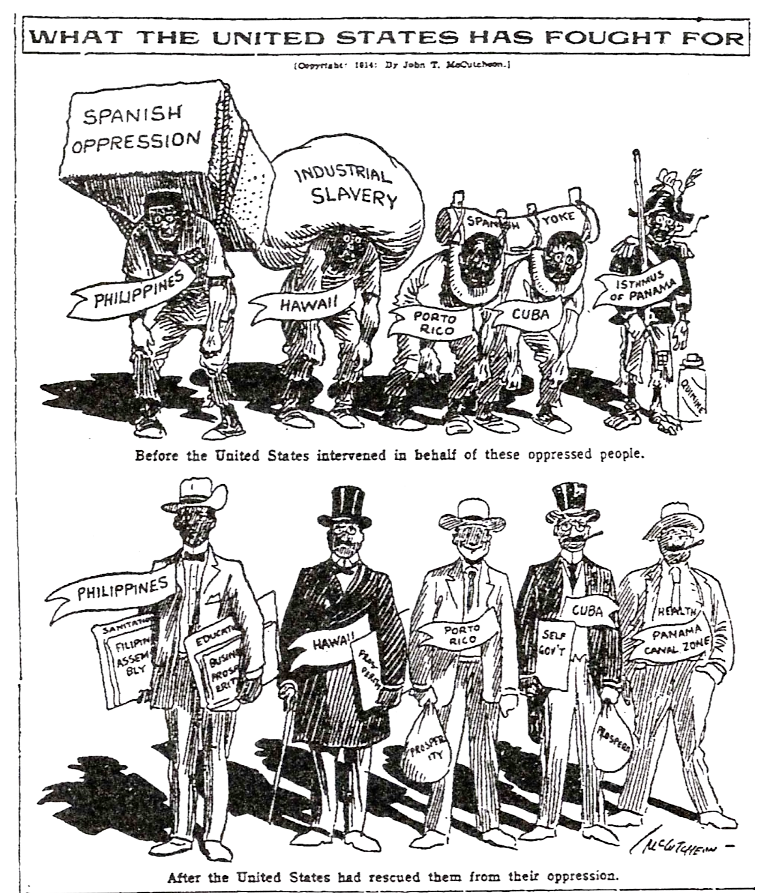 A propagandistic image, this political cartoon shows a before and after: the Spanish colonies before intervention by America and those same former colonies after. The differences are obvious and exaggerated, with the top figures described as “oppressed” by the weight of industrial slavery until America “rescued” them, thereby turning them into the respectable and successful businessmen seen on the bottom half. Those who claimed that American imperialism brought civilization and prosperity to destitute peoples used visuals like these, as well as photographic and textual evidence, to support their beliefs. "What the United States has Fought For,” in Chicago Tribune, 1914. Wikimedia, http://commons.wikimedia.org/wiki/File:Free_from_Spanish.jpg.