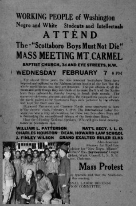 The unjust and unreasonable accusation of rape brought against the so-called Scottsboro Boys, pictured with their attorney in 1932, generated serious controversy throughout the country. “Working people of Washington negro and white. students and intellectuals attend The ‘Scottsboro boys must not die’ mass meeting Mt. Carmel Baptist church 3d and Eye Streets N. W. Wednesday February 7 8 PM ....” Washington, D. C., 1934. Library of Congress, http://memory.loc.gov/cgi-bin/query/r?ammem/AMALL:@field%28NUMBER+@band%28rbpe+20805500%29%29. “The Scottsboro Boys, with attorney Samuel Leibowitz, under guard by the state militia, 1932.” Wikipedia, http://en.Wikipedia.org/wiki/Scottsboro_Boys#mediaviewer/File:Leibowitz,_Samuel_%26_Scottsboro_Boys_1932.jpg. 