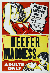 Movie poster for "Reefer Madness." At the top, a drawing of a woman in a skimpy dress reclines and smiles towards the viewer, with the text "Public Enemy No. 1 Women cry for it....Men will die for it! A daring theme!" In the middle, the title of the movie, in black text on a yellow background. At the bottom, a drawing of a man leaning over an apparently topless woman appears next to the phrase "Adults Only."