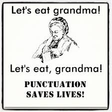 “¡Comamos abuela!” vs “¡Vamos a comer, abuela!” ¡LA PUNTUACIÓN SALVA VIDAS!